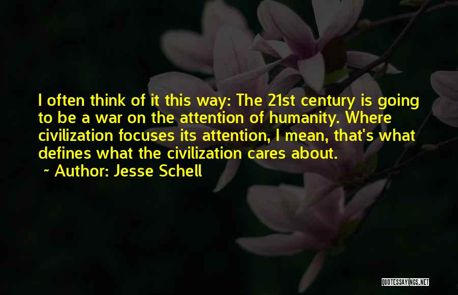 Jesse Schell Quotes: I Often Think Of It This Way: The 21st Century Is Going To Be A War On The Attention Of