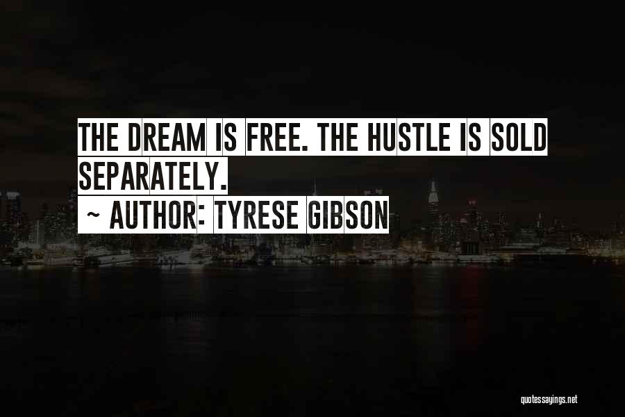 Tyrese Gibson Quotes: The Dream Is Free. The Hustle Is Sold Separately.