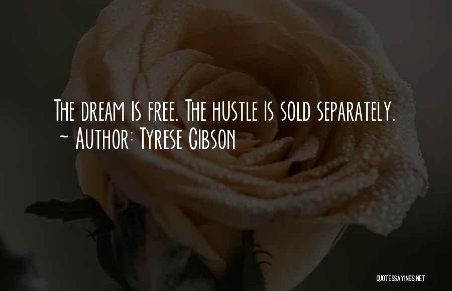 Tyrese Gibson Quotes: The Dream Is Free. The Hustle Is Sold Separately.