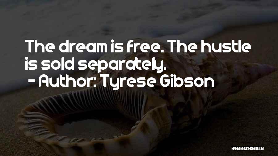 Tyrese Gibson Quotes: The Dream Is Free. The Hustle Is Sold Separately.