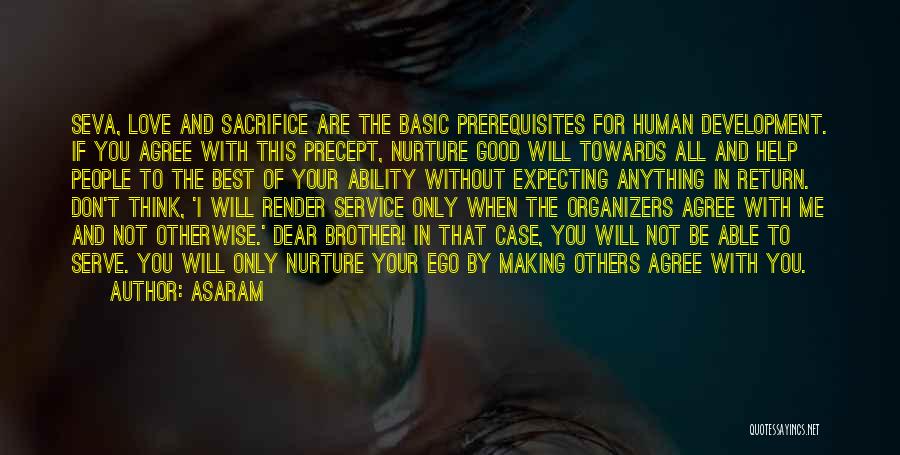 Asaram Quotes: Seva, Love And Sacrifice Are The Basic Prerequisites For Human Development. If You Agree With This Precept, Nurture Good Will