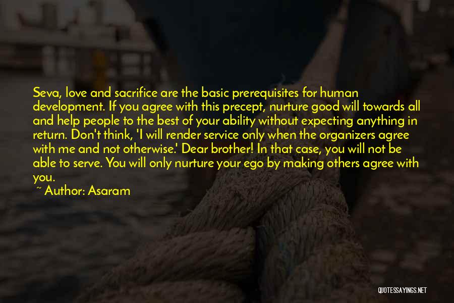 Asaram Quotes: Seva, Love And Sacrifice Are The Basic Prerequisites For Human Development. If You Agree With This Precept, Nurture Good Will