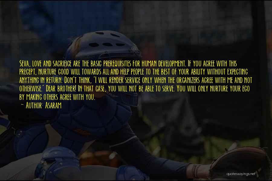 Asaram Quotes: Seva, Love And Sacrifice Are The Basic Prerequisites For Human Development. If You Agree With This Precept, Nurture Good Will