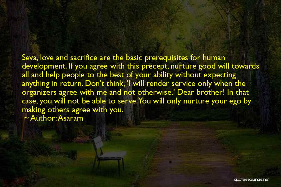 Asaram Quotes: Seva, Love And Sacrifice Are The Basic Prerequisites For Human Development. If You Agree With This Precept, Nurture Good Will