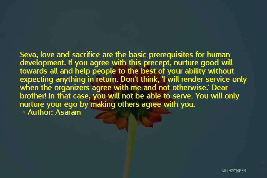 Asaram Quotes: Seva, Love And Sacrifice Are The Basic Prerequisites For Human Development. If You Agree With This Precept, Nurture Good Will