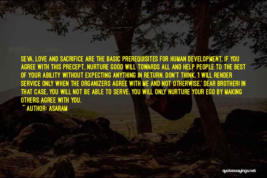 Asaram Quotes: Seva, Love And Sacrifice Are The Basic Prerequisites For Human Development. If You Agree With This Precept, Nurture Good Will