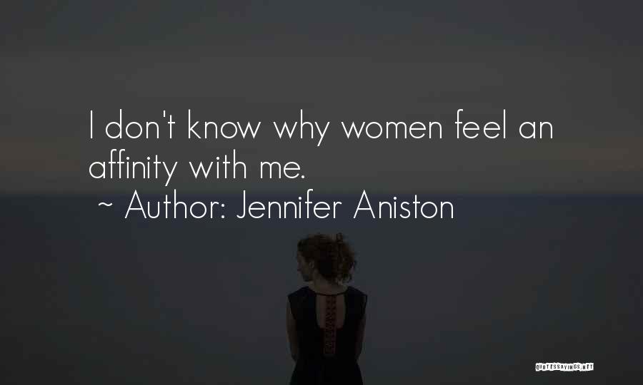 Jennifer Aniston Quotes: I Don't Know Why Women Feel An Affinity With Me.