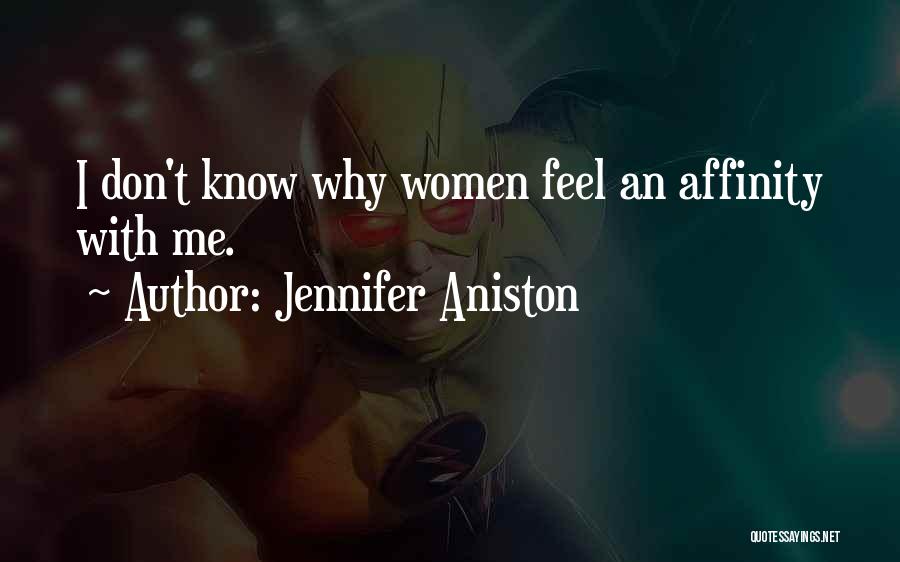 Jennifer Aniston Quotes: I Don't Know Why Women Feel An Affinity With Me.