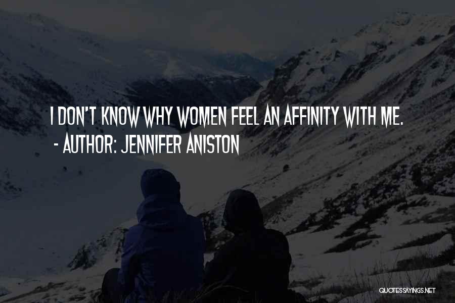 Jennifer Aniston Quotes: I Don't Know Why Women Feel An Affinity With Me.