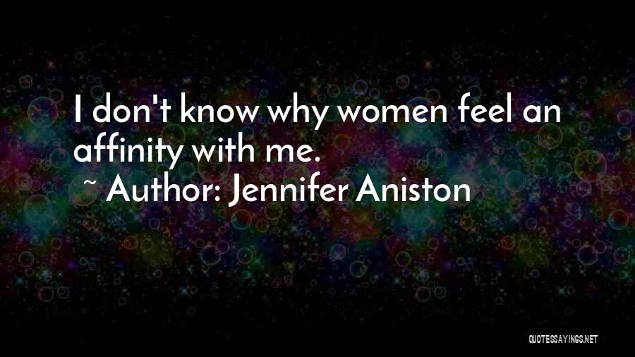 Jennifer Aniston Quotes: I Don't Know Why Women Feel An Affinity With Me.
