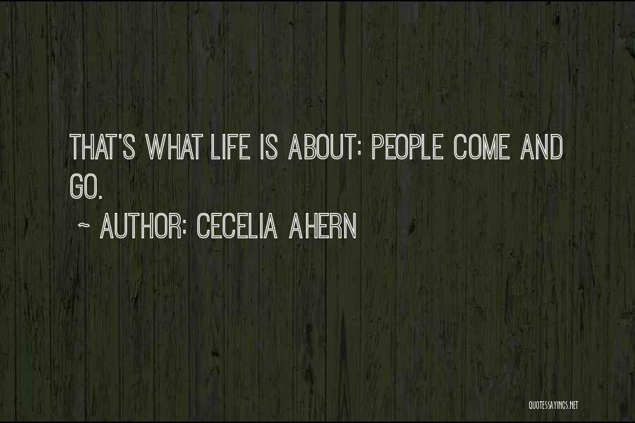 Cecelia Ahern Quotes: That's What Life Is About: People Come And Go.