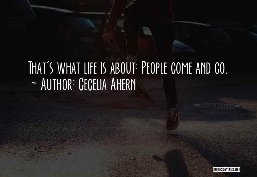 Cecelia Ahern Quotes: That's What Life Is About: People Come And Go.