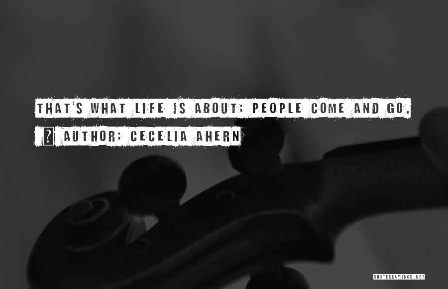 Cecelia Ahern Quotes: That's What Life Is About: People Come And Go.