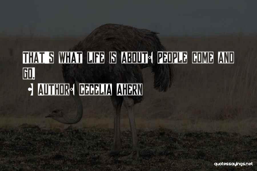 Cecelia Ahern Quotes: That's What Life Is About: People Come And Go.
