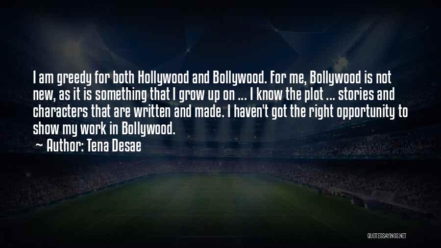 Tena Desae Quotes: I Am Greedy For Both Hollywood And Bollywood. For Me, Bollywood Is Not New, As It Is Something That I