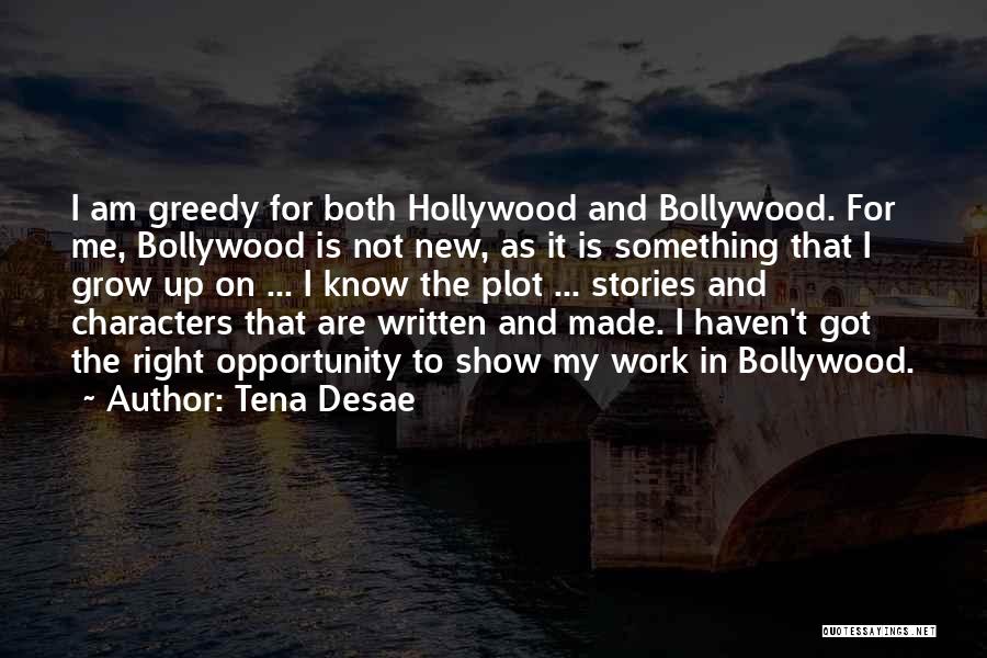 Tena Desae Quotes: I Am Greedy For Both Hollywood And Bollywood. For Me, Bollywood Is Not New, As It Is Something That I