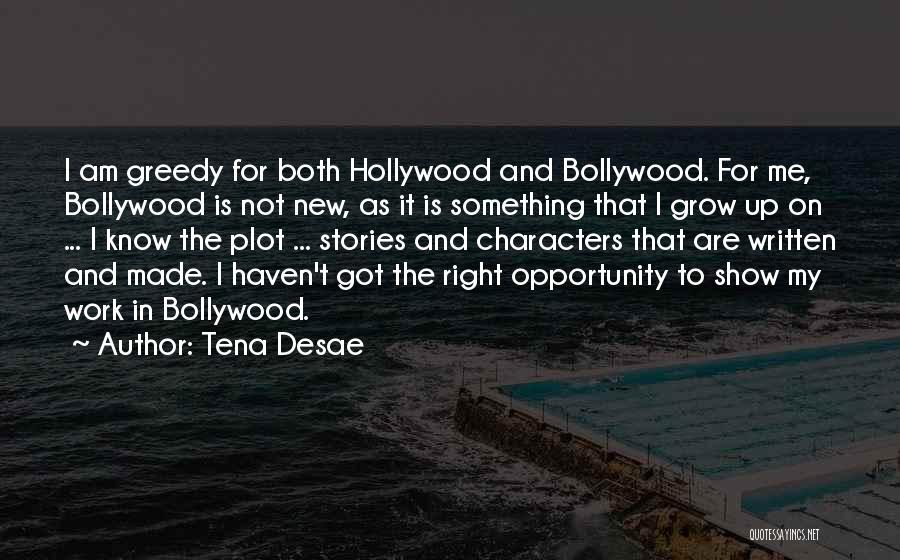 Tena Desae Quotes: I Am Greedy For Both Hollywood And Bollywood. For Me, Bollywood Is Not New, As It Is Something That I