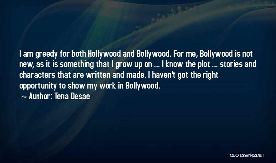 Tena Desae Quotes: I Am Greedy For Both Hollywood And Bollywood. For Me, Bollywood Is Not New, As It Is Something That I