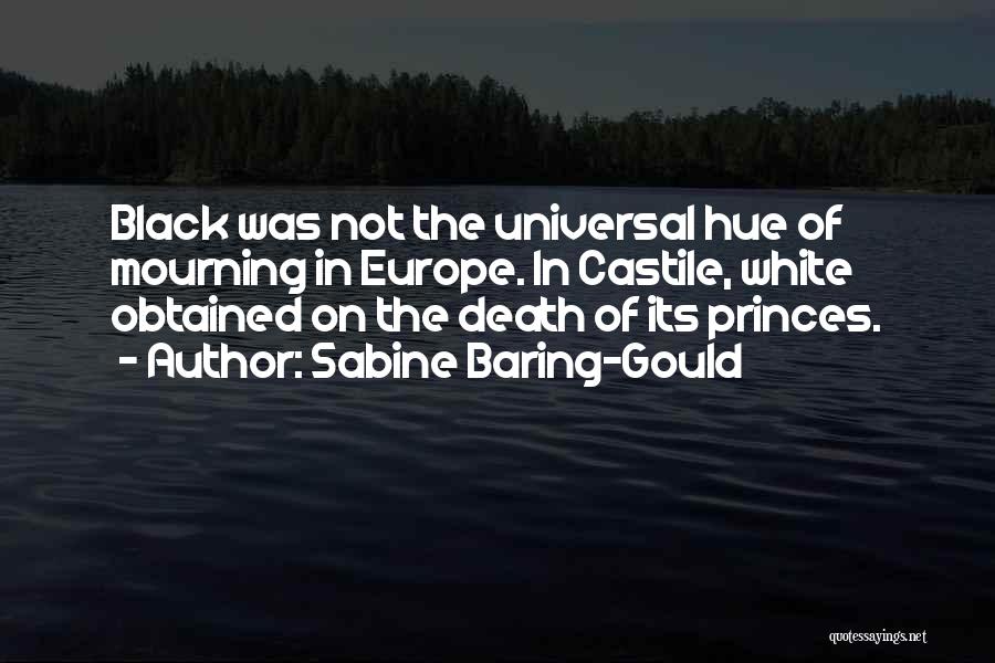 Sabine Baring-Gould Quotes: Black Was Not The Universal Hue Of Mourning In Europe. In Castile, White Obtained On The Death Of Its Princes.