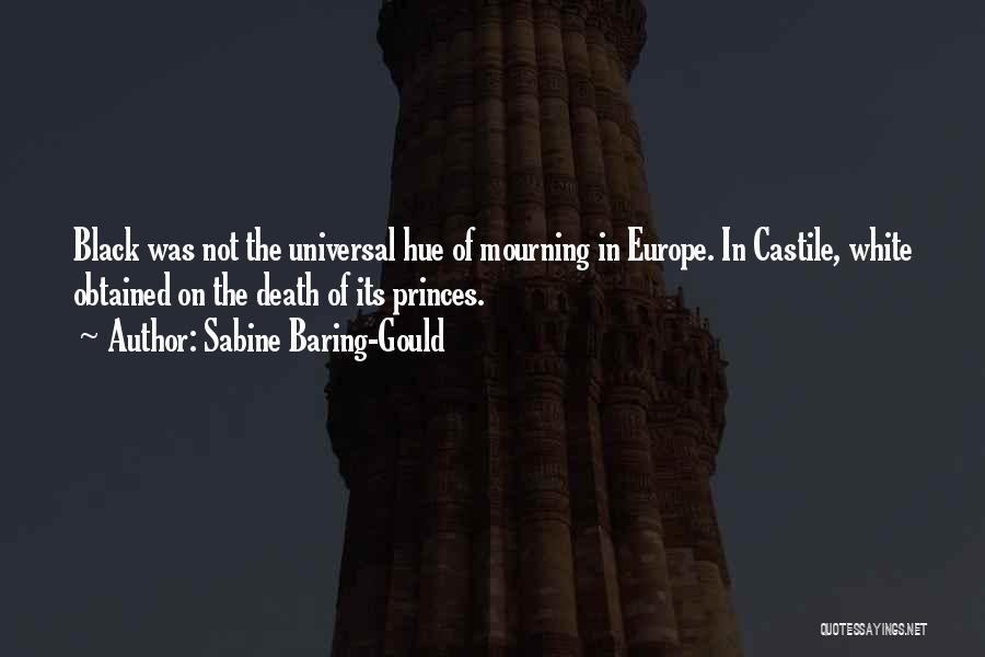 Sabine Baring-Gould Quotes: Black Was Not The Universal Hue Of Mourning In Europe. In Castile, White Obtained On The Death Of Its Princes.