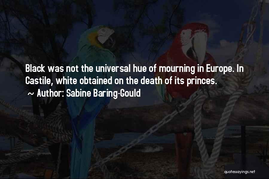 Sabine Baring-Gould Quotes: Black Was Not The Universal Hue Of Mourning In Europe. In Castile, White Obtained On The Death Of Its Princes.