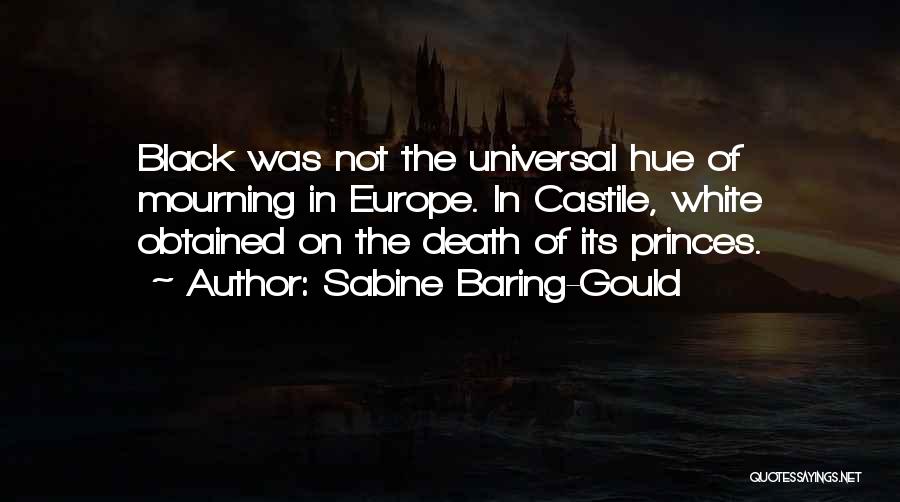 Sabine Baring-Gould Quotes: Black Was Not The Universal Hue Of Mourning In Europe. In Castile, White Obtained On The Death Of Its Princes.