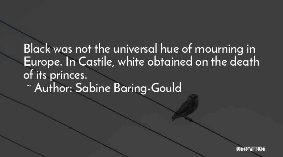 Sabine Baring-Gould Quotes: Black Was Not The Universal Hue Of Mourning In Europe. In Castile, White Obtained On The Death Of Its Princes.