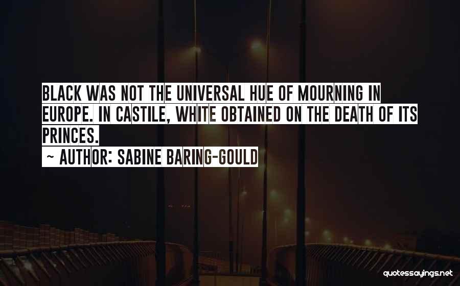 Sabine Baring-Gould Quotes: Black Was Not The Universal Hue Of Mourning In Europe. In Castile, White Obtained On The Death Of Its Princes.