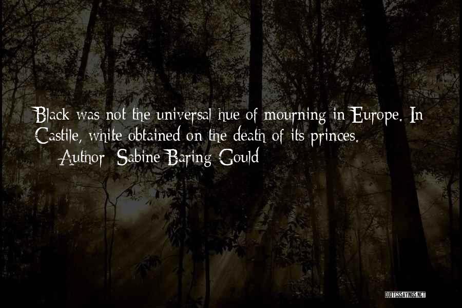 Sabine Baring-Gould Quotes: Black Was Not The Universal Hue Of Mourning In Europe. In Castile, White Obtained On The Death Of Its Princes.