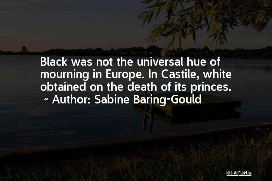 Sabine Baring-Gould Quotes: Black Was Not The Universal Hue Of Mourning In Europe. In Castile, White Obtained On The Death Of Its Princes.