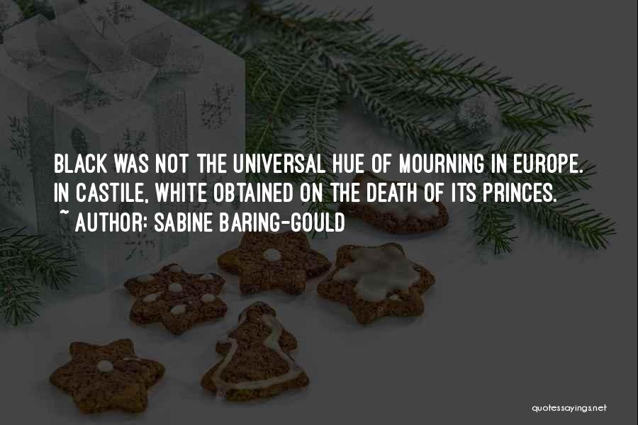 Sabine Baring-Gould Quotes: Black Was Not The Universal Hue Of Mourning In Europe. In Castile, White Obtained On The Death Of Its Princes.