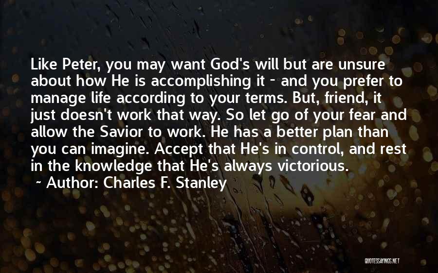 Charles F. Stanley Quotes: Like Peter, You May Want God's Will But Are Unsure About How He Is Accomplishing It - And You Prefer