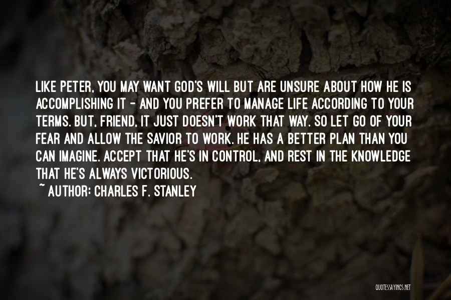 Charles F. Stanley Quotes: Like Peter, You May Want God's Will But Are Unsure About How He Is Accomplishing It - And You Prefer