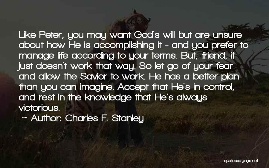 Charles F. Stanley Quotes: Like Peter, You May Want God's Will But Are Unsure About How He Is Accomplishing It - And You Prefer