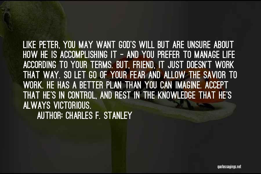 Charles F. Stanley Quotes: Like Peter, You May Want God's Will But Are Unsure About How He Is Accomplishing It - And You Prefer