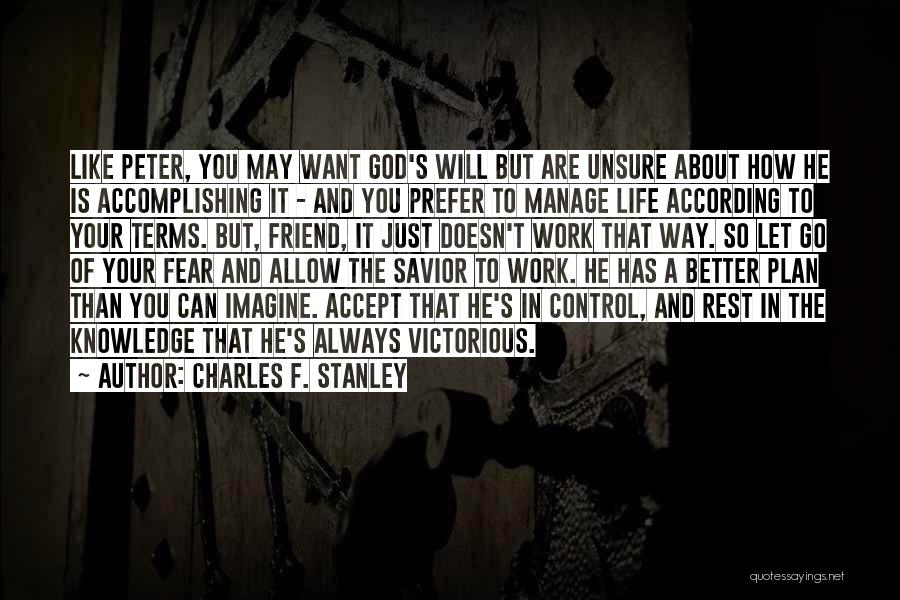 Charles F. Stanley Quotes: Like Peter, You May Want God's Will But Are Unsure About How He Is Accomplishing It - And You Prefer