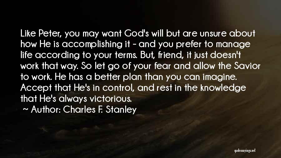 Charles F. Stanley Quotes: Like Peter, You May Want God's Will But Are Unsure About How He Is Accomplishing It - And You Prefer