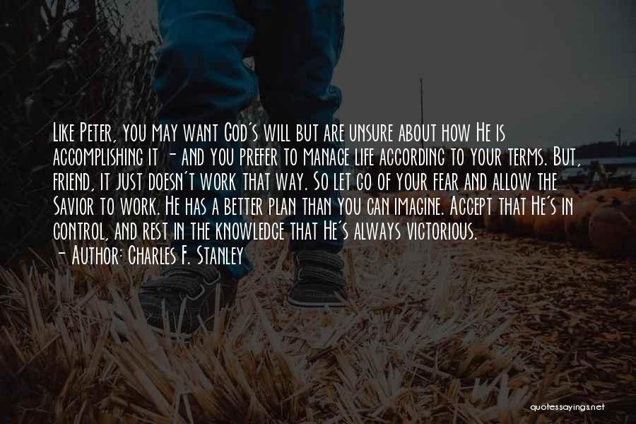 Charles F. Stanley Quotes: Like Peter, You May Want God's Will But Are Unsure About How He Is Accomplishing It - And You Prefer