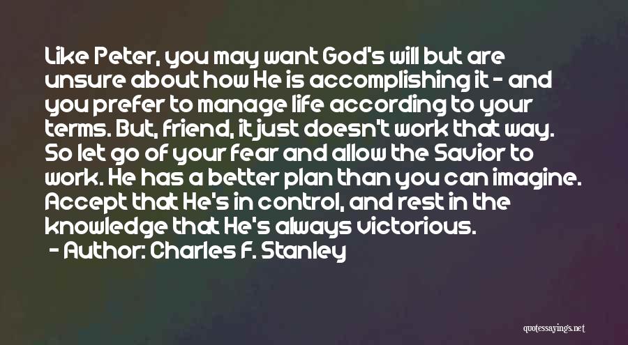 Charles F. Stanley Quotes: Like Peter, You May Want God's Will But Are Unsure About How He Is Accomplishing It - And You Prefer