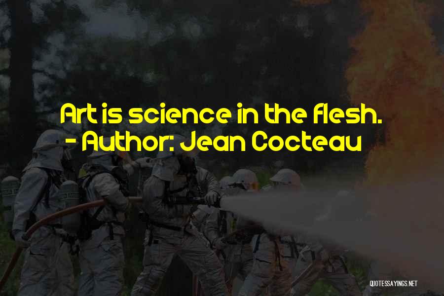Jean Cocteau Quotes: Art Is Science In The Flesh.