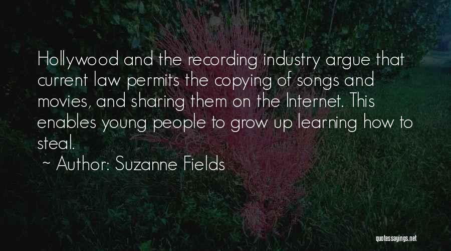 Suzanne Fields Quotes: Hollywood And The Recording Industry Argue That Current Law Permits The Copying Of Songs And Movies, And Sharing Them On