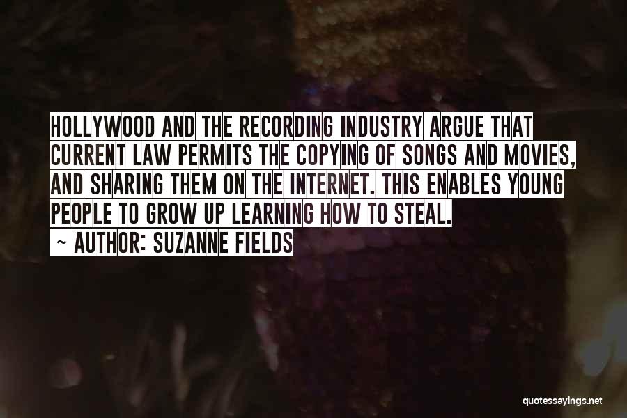 Suzanne Fields Quotes: Hollywood And The Recording Industry Argue That Current Law Permits The Copying Of Songs And Movies, And Sharing Them On