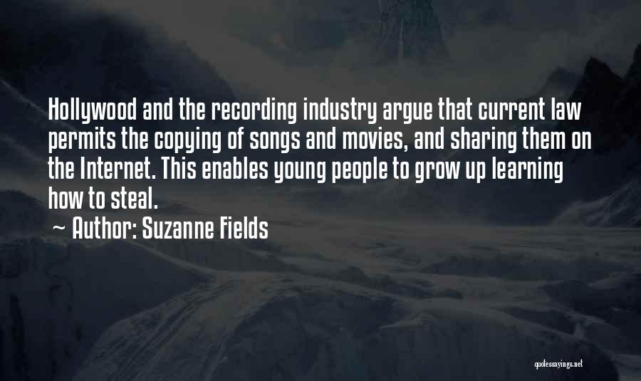 Suzanne Fields Quotes: Hollywood And The Recording Industry Argue That Current Law Permits The Copying Of Songs And Movies, And Sharing Them On