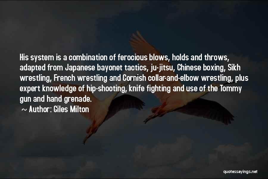 Giles Milton Quotes: His System Is A Combination Of Ferocious Blows, Holds And Throws, Adapted From Japanese Bayonet Tactics, Ju-jitsu, Chinese Boxing, Sikh