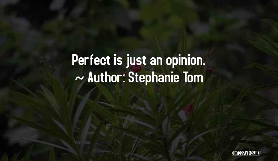 Stephanie Tom Quotes: Perfect Is Just An Opinion.