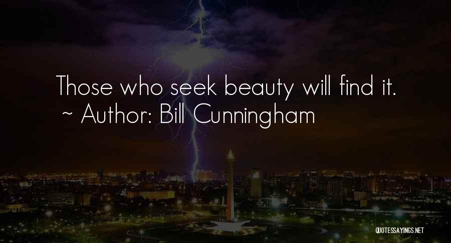 Bill Cunningham Quotes: Those Who Seek Beauty Will Find It.