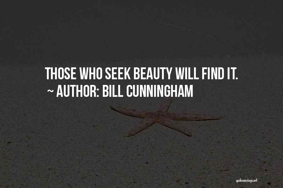 Bill Cunningham Quotes: Those Who Seek Beauty Will Find It.