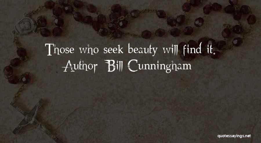 Bill Cunningham Quotes: Those Who Seek Beauty Will Find It.