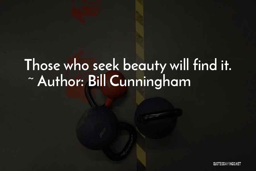 Bill Cunningham Quotes: Those Who Seek Beauty Will Find It.