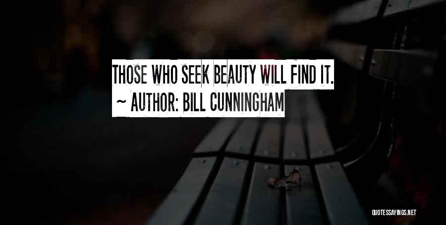Bill Cunningham Quotes: Those Who Seek Beauty Will Find It.